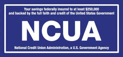 Your Savings are Federally Insured by the National Credit Union Administration (NCUA)
